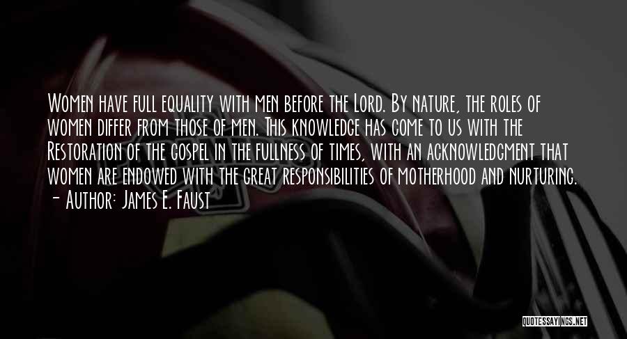 James E. Faust Quotes: Women Have Full Equality With Men Before The Lord. By Nature, The Roles Of Women Differ From Those Of Men.