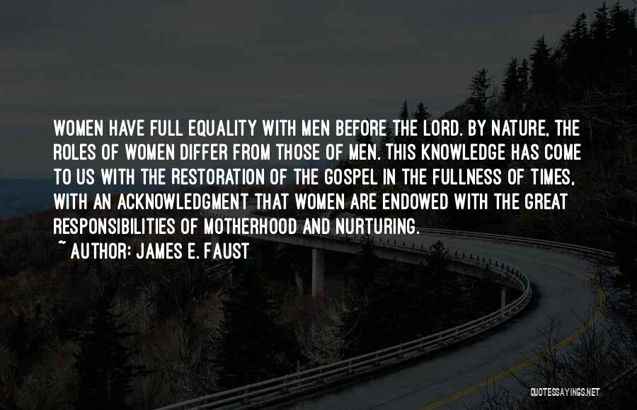 James E. Faust Quotes: Women Have Full Equality With Men Before The Lord. By Nature, The Roles Of Women Differ From Those Of Men.