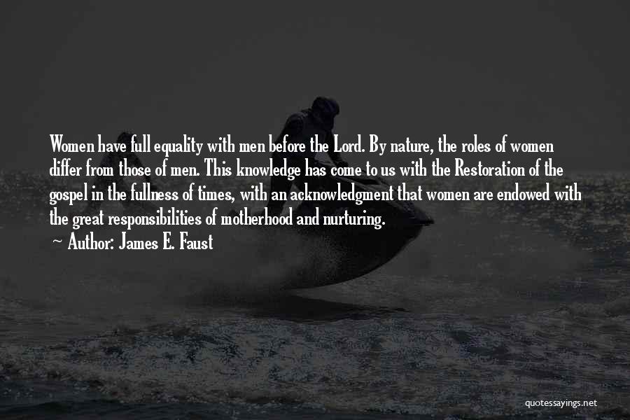 James E. Faust Quotes: Women Have Full Equality With Men Before The Lord. By Nature, The Roles Of Women Differ From Those Of Men.