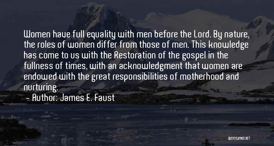 James E. Faust Quotes: Women Have Full Equality With Men Before The Lord. By Nature, The Roles Of Women Differ From Those Of Men.