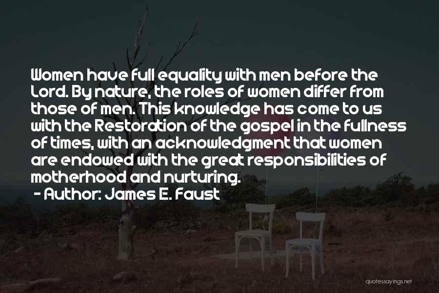 James E. Faust Quotes: Women Have Full Equality With Men Before The Lord. By Nature, The Roles Of Women Differ From Those Of Men.