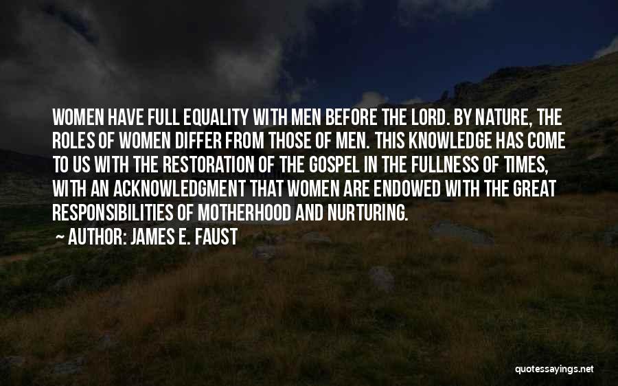 James E. Faust Quotes: Women Have Full Equality With Men Before The Lord. By Nature, The Roles Of Women Differ From Those Of Men.