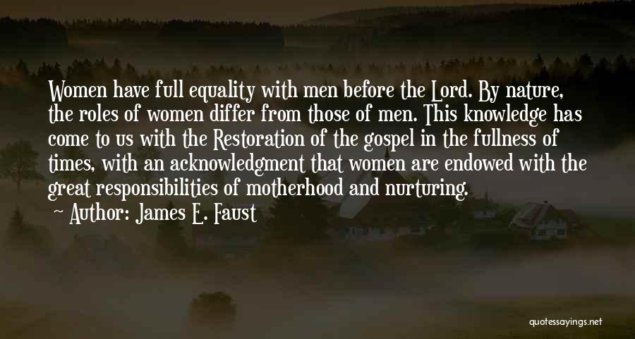 James E. Faust Quotes: Women Have Full Equality With Men Before The Lord. By Nature, The Roles Of Women Differ From Those Of Men.