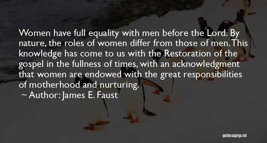 James E. Faust Quotes: Women Have Full Equality With Men Before The Lord. By Nature, The Roles Of Women Differ From Those Of Men.