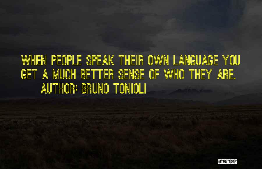 Bruno Tonioli Quotes: When People Speak Their Own Language You Get A Much Better Sense Of Who They Are.