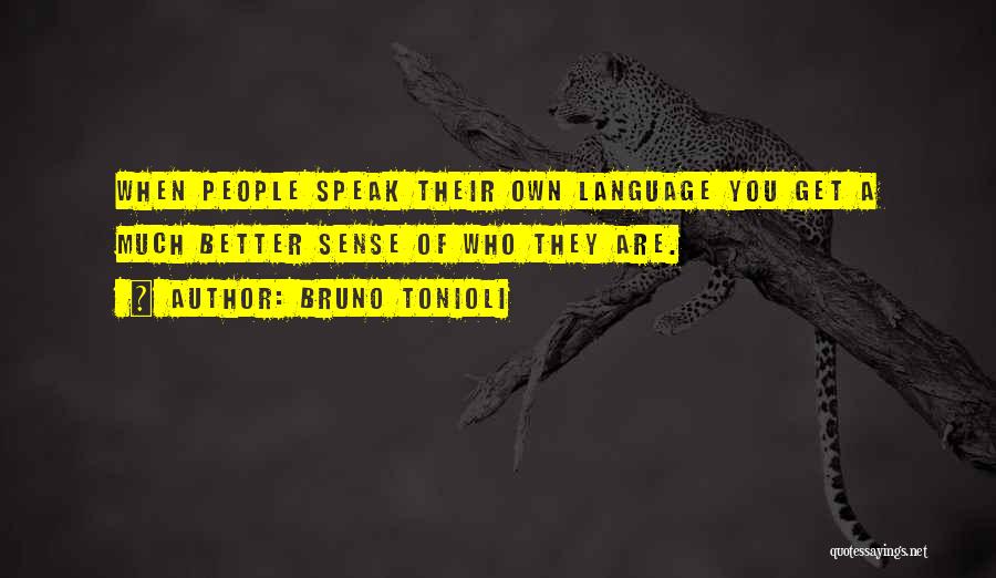 Bruno Tonioli Quotes: When People Speak Their Own Language You Get A Much Better Sense Of Who They Are.