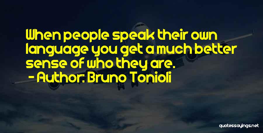 Bruno Tonioli Quotes: When People Speak Their Own Language You Get A Much Better Sense Of Who They Are.