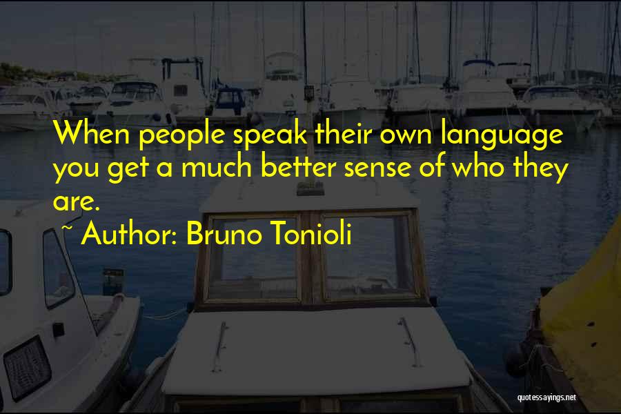 Bruno Tonioli Quotes: When People Speak Their Own Language You Get A Much Better Sense Of Who They Are.