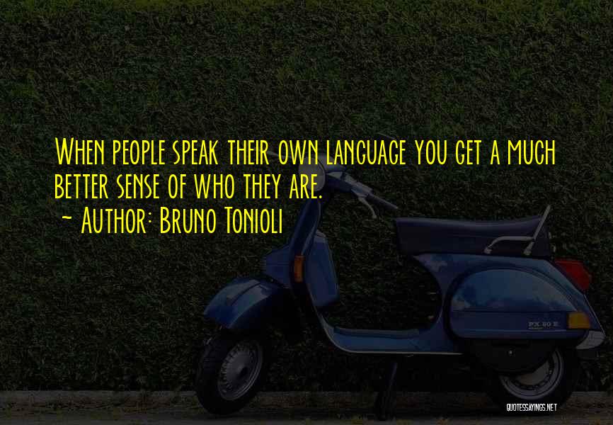 Bruno Tonioli Quotes: When People Speak Their Own Language You Get A Much Better Sense Of Who They Are.