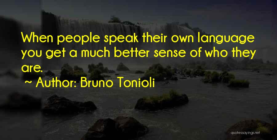 Bruno Tonioli Quotes: When People Speak Their Own Language You Get A Much Better Sense Of Who They Are.