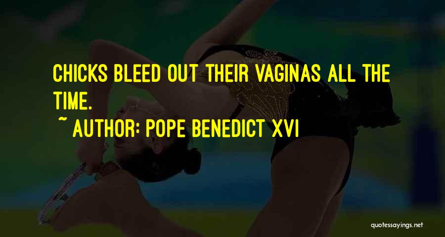 Pope Benedict XVI Quotes: Chicks Bleed Out Their Vaginas All The Time.