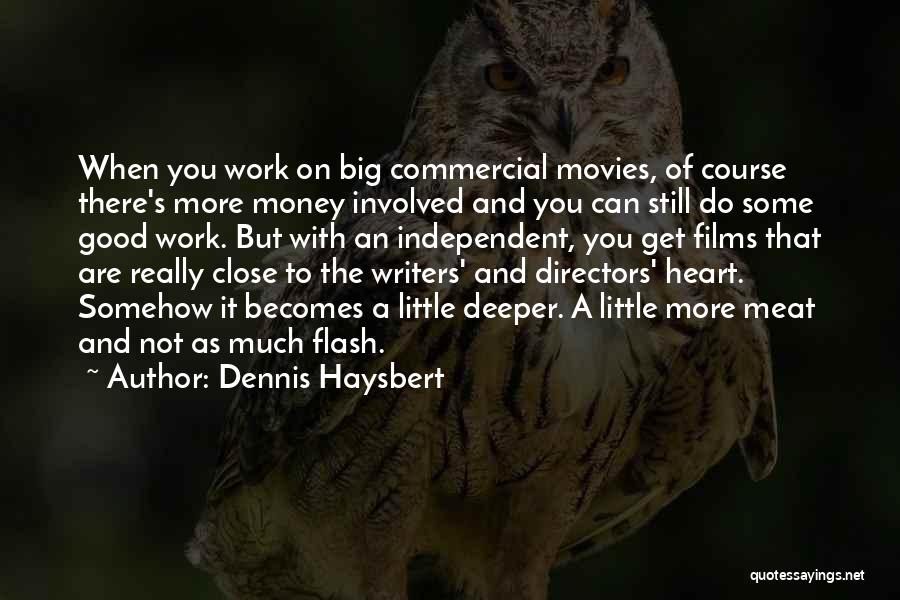 Dennis Haysbert Quotes: When You Work On Big Commercial Movies, Of Course There's More Money Involved And You Can Still Do Some Good