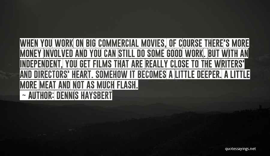 Dennis Haysbert Quotes: When You Work On Big Commercial Movies, Of Course There's More Money Involved And You Can Still Do Some Good