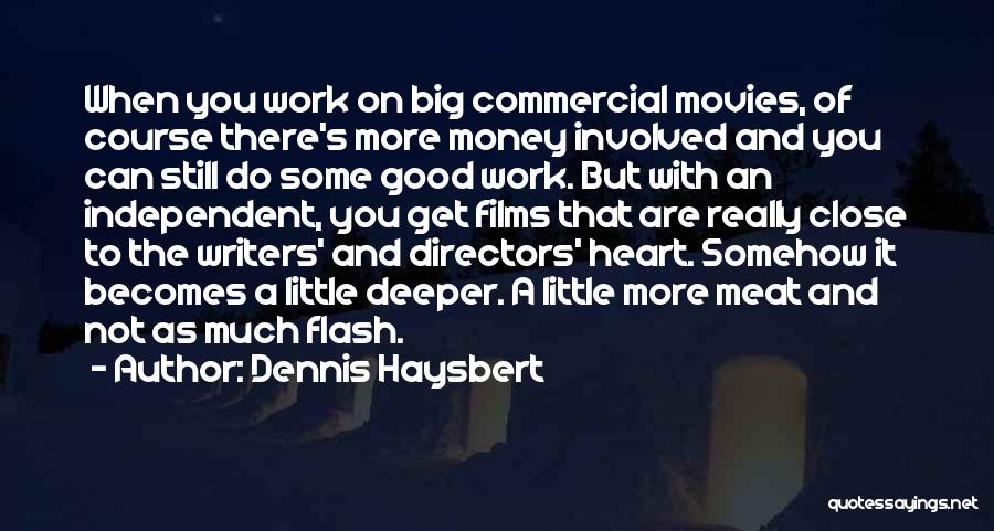 Dennis Haysbert Quotes: When You Work On Big Commercial Movies, Of Course There's More Money Involved And You Can Still Do Some Good