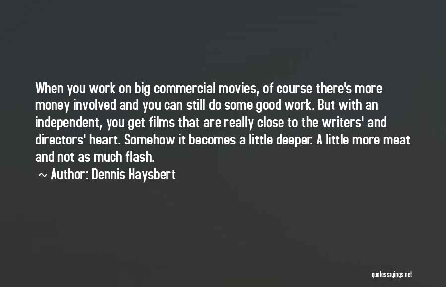 Dennis Haysbert Quotes: When You Work On Big Commercial Movies, Of Course There's More Money Involved And You Can Still Do Some Good