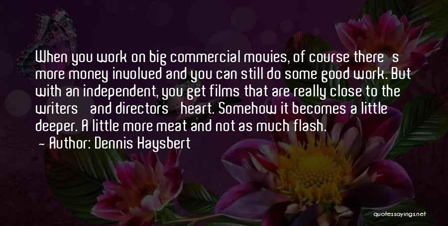 Dennis Haysbert Quotes: When You Work On Big Commercial Movies, Of Course There's More Money Involved And You Can Still Do Some Good