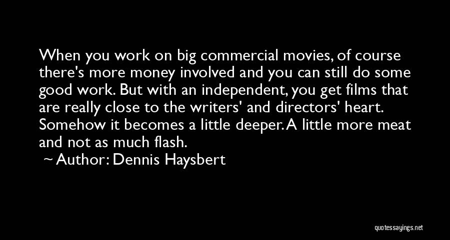 Dennis Haysbert Quotes: When You Work On Big Commercial Movies, Of Course There's More Money Involved And You Can Still Do Some Good