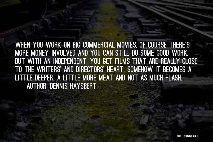 Dennis Haysbert Quotes: When You Work On Big Commercial Movies, Of Course There's More Money Involved And You Can Still Do Some Good