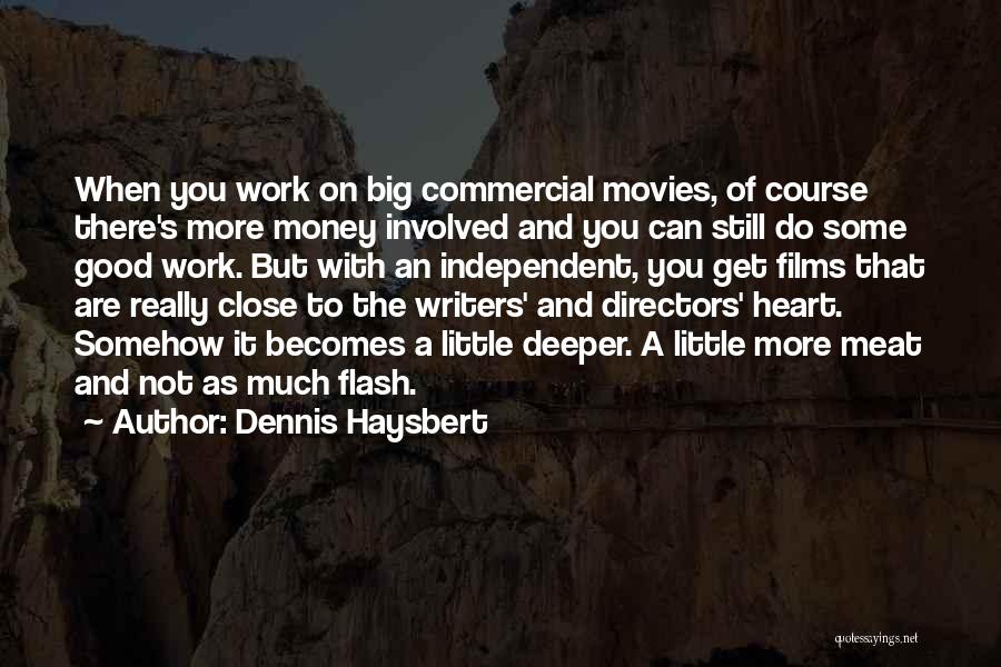 Dennis Haysbert Quotes: When You Work On Big Commercial Movies, Of Course There's More Money Involved And You Can Still Do Some Good