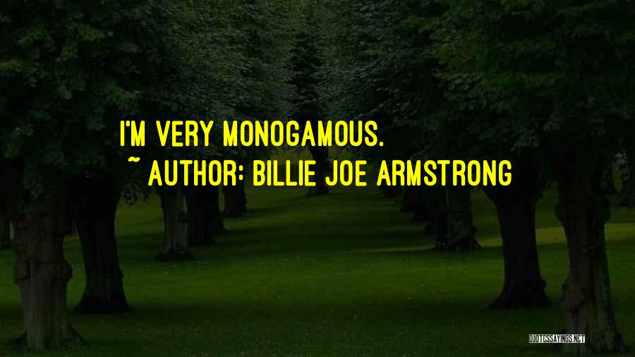 Billie Joe Armstrong Quotes: I'm Very Monogamous.