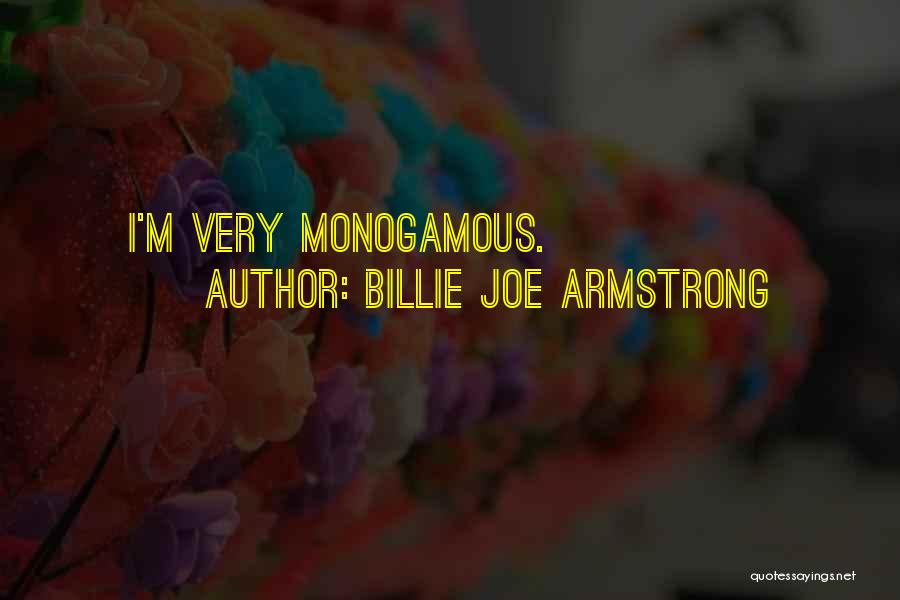 Billie Joe Armstrong Quotes: I'm Very Monogamous.