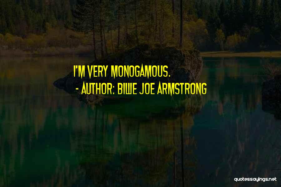 Billie Joe Armstrong Quotes: I'm Very Monogamous.