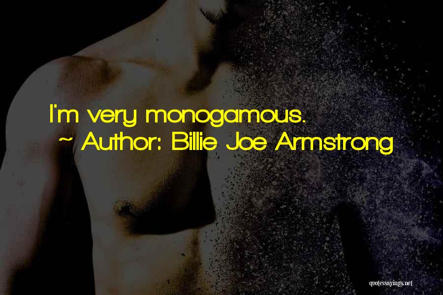 Billie Joe Armstrong Quotes: I'm Very Monogamous.