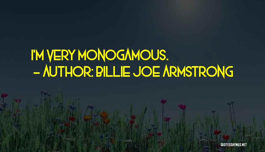 Billie Joe Armstrong Quotes: I'm Very Monogamous.