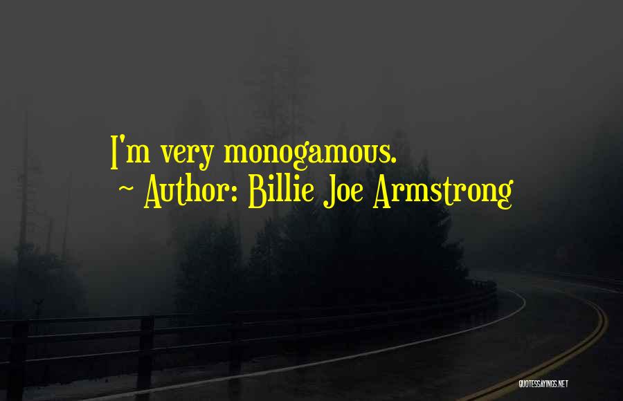 Billie Joe Armstrong Quotes: I'm Very Monogamous.