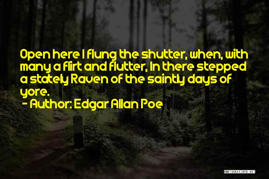 Edgar Allan Poe Quotes: Open Here I Flung The Shutter, When, With Many A Flirt And Flutter, In There Stepped A Stately Raven Of