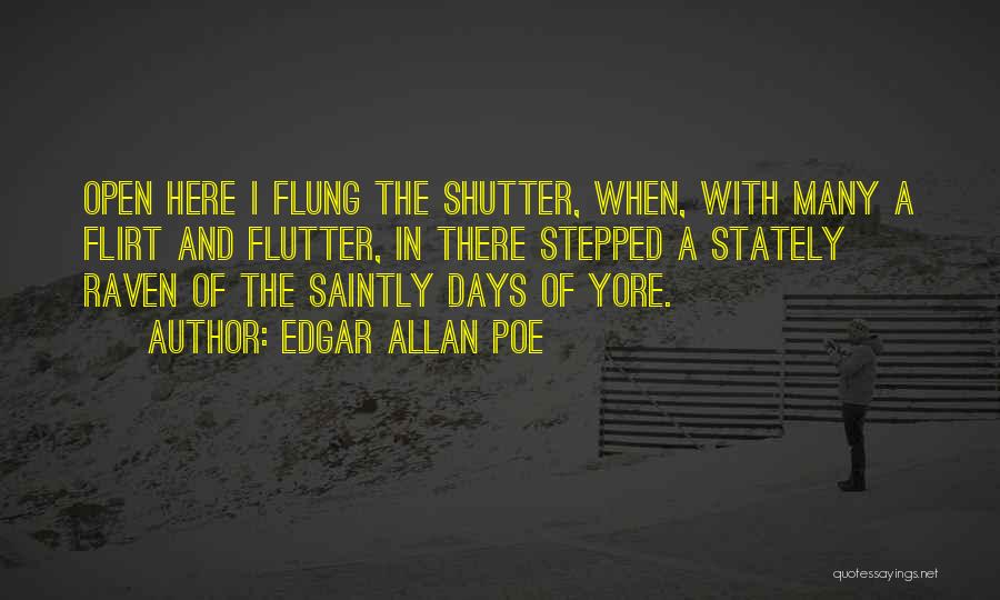 Edgar Allan Poe Quotes: Open Here I Flung The Shutter, When, With Many A Flirt And Flutter, In There Stepped A Stately Raven Of