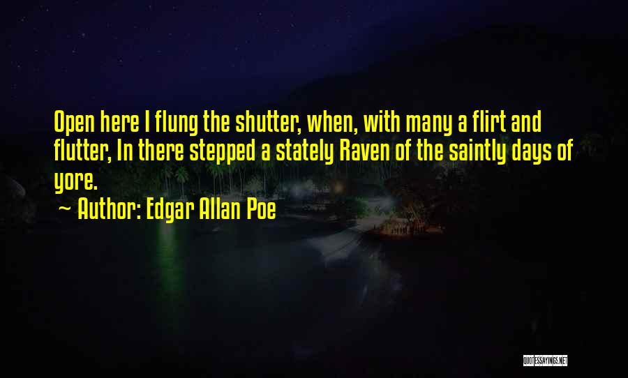 Edgar Allan Poe Quotes: Open Here I Flung The Shutter, When, With Many A Flirt And Flutter, In There Stepped A Stately Raven Of