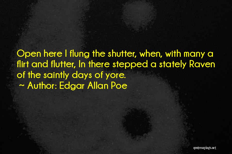 Edgar Allan Poe Quotes: Open Here I Flung The Shutter, When, With Many A Flirt And Flutter, In There Stepped A Stately Raven Of