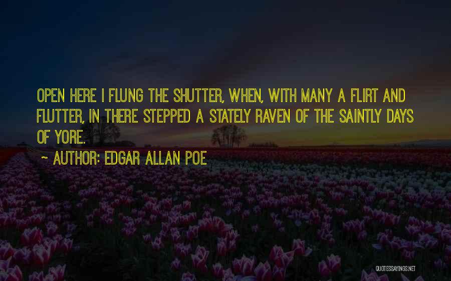 Edgar Allan Poe Quotes: Open Here I Flung The Shutter, When, With Many A Flirt And Flutter, In There Stepped A Stately Raven Of