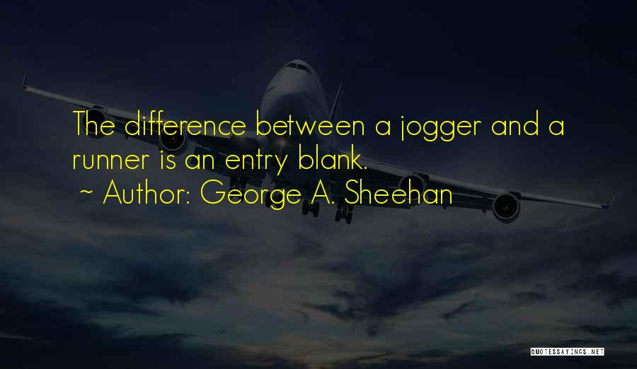 George A. Sheehan Quotes: The Difference Between A Jogger And A Runner Is An Entry Blank.