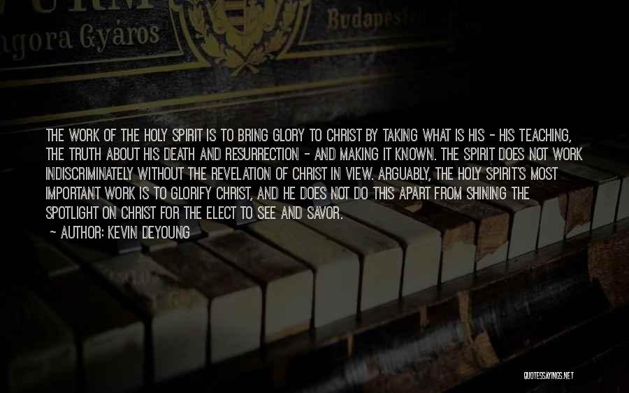 Kevin DeYoung Quotes: The Work Of The Holy Spirit Is To Bring Glory To Christ By Taking What Is His - His Teaching,