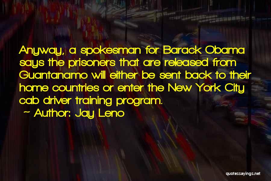 Jay Leno Quotes: Anyway, A Spokesman For Barack Obama Says The Prisoners That Are Released From Guantanamo Will Either Be Sent Back To