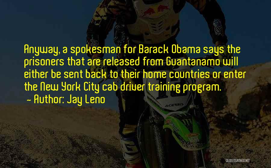 Jay Leno Quotes: Anyway, A Spokesman For Barack Obama Says The Prisoners That Are Released From Guantanamo Will Either Be Sent Back To