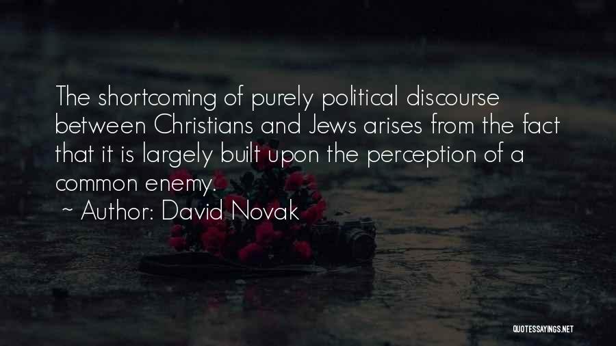 David Novak Quotes: The Shortcoming Of Purely Political Discourse Between Christians And Jews Arises From The Fact That It Is Largely Built Upon