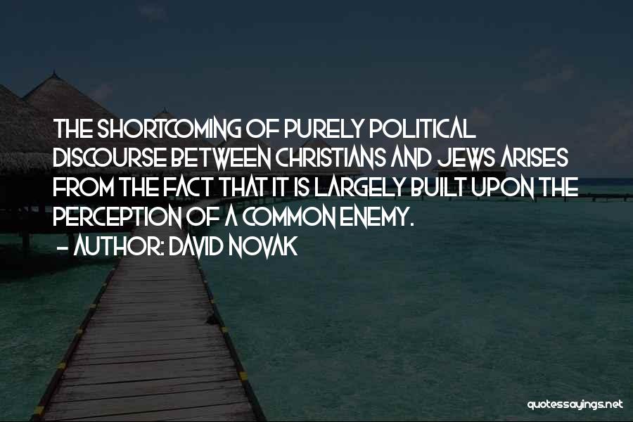David Novak Quotes: The Shortcoming Of Purely Political Discourse Between Christians And Jews Arises From The Fact That It Is Largely Built Upon