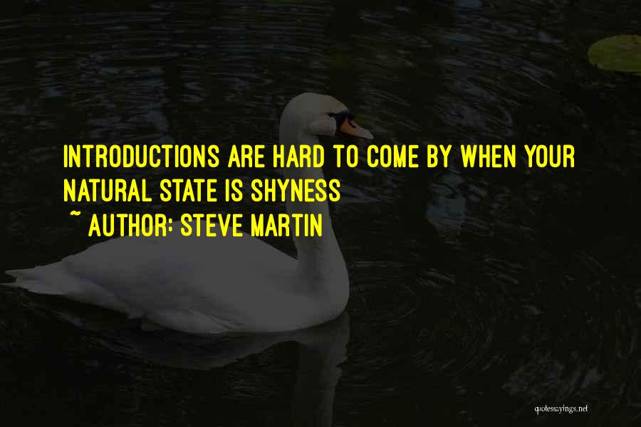 Steve Martin Quotes: Introductions Are Hard To Come By When Your Natural State Is Shyness