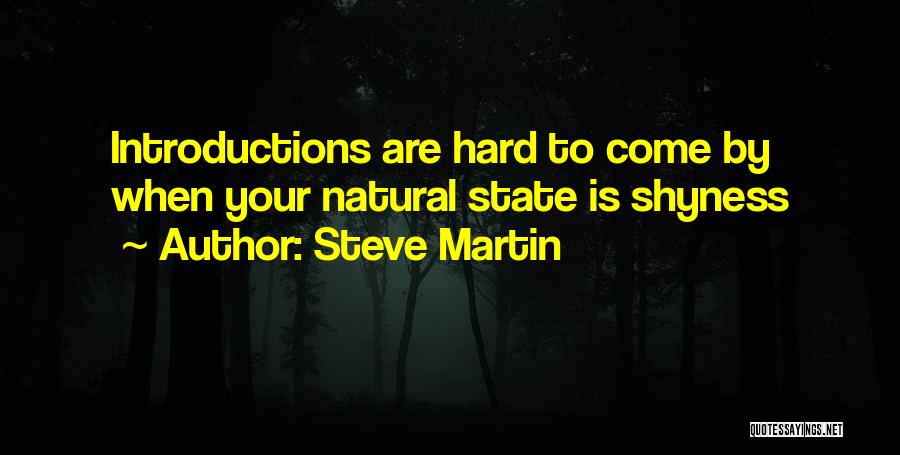 Steve Martin Quotes: Introductions Are Hard To Come By When Your Natural State Is Shyness