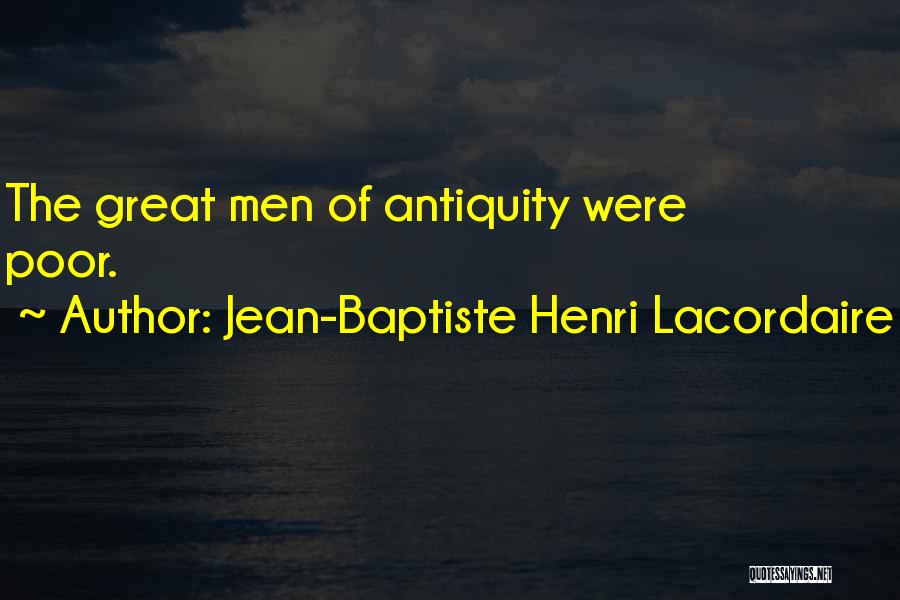 Jean-Baptiste Henri Lacordaire Quotes: The Great Men Of Antiquity Were Poor.