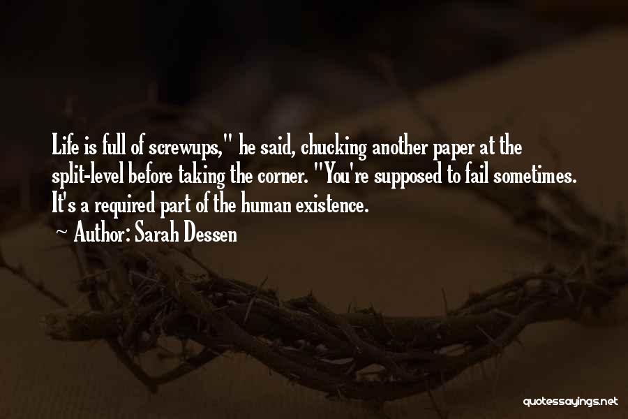 Sarah Dessen Quotes: Life Is Full Of Screwups, He Said, Chucking Another Paper At The Split-level Before Taking The Corner. You're Supposed To