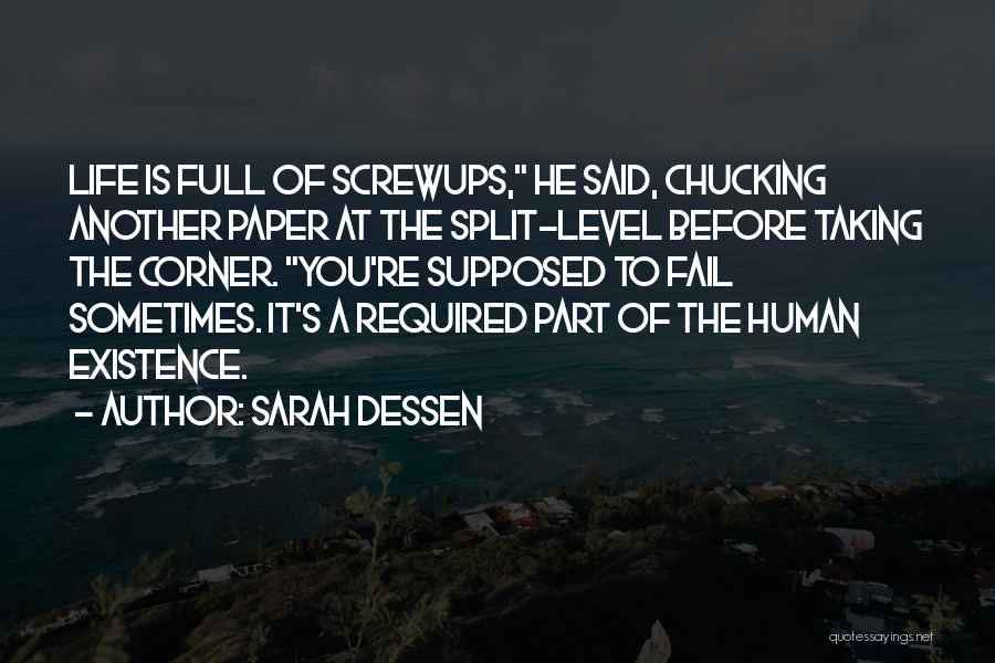 Sarah Dessen Quotes: Life Is Full Of Screwups, He Said, Chucking Another Paper At The Split-level Before Taking The Corner. You're Supposed To