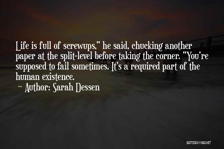 Sarah Dessen Quotes: Life Is Full Of Screwups, He Said, Chucking Another Paper At The Split-level Before Taking The Corner. You're Supposed To