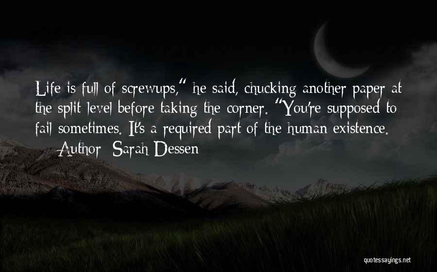 Sarah Dessen Quotes: Life Is Full Of Screwups, He Said, Chucking Another Paper At The Split-level Before Taking The Corner. You're Supposed To