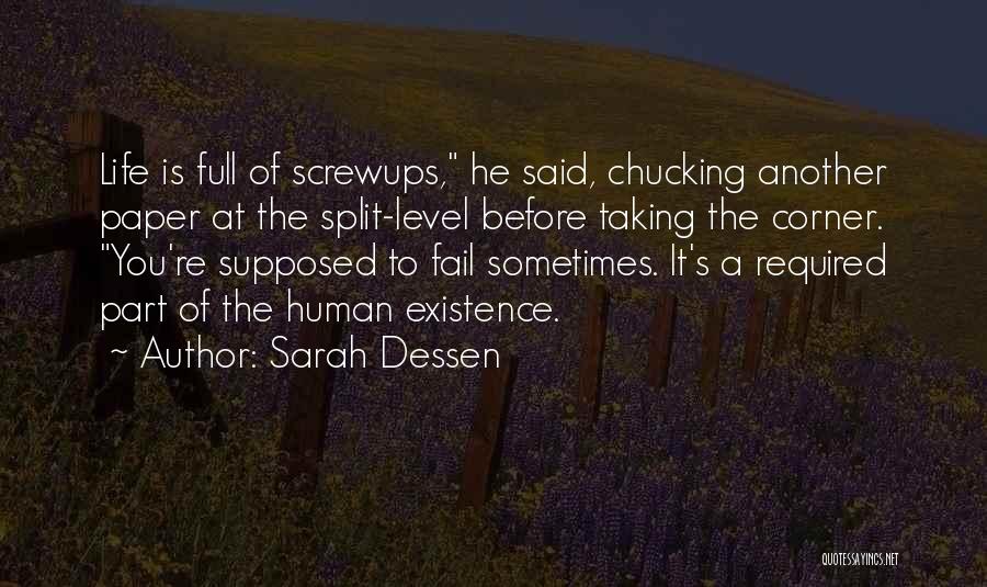 Sarah Dessen Quotes: Life Is Full Of Screwups, He Said, Chucking Another Paper At The Split-level Before Taking The Corner. You're Supposed To