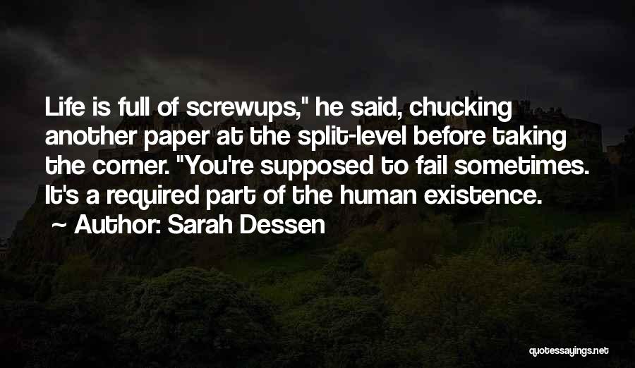 Sarah Dessen Quotes: Life Is Full Of Screwups, He Said, Chucking Another Paper At The Split-level Before Taking The Corner. You're Supposed To