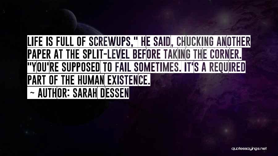 Sarah Dessen Quotes: Life Is Full Of Screwups, He Said, Chucking Another Paper At The Split-level Before Taking The Corner. You're Supposed To